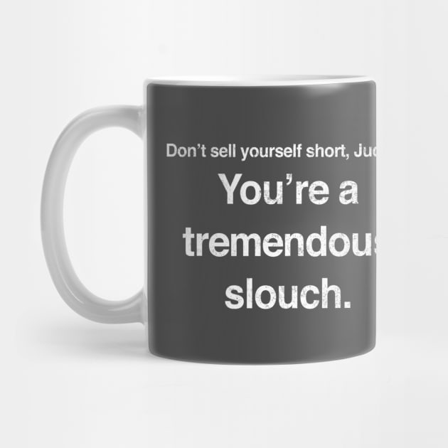 don-t-sell-yourself-short-judge-you-re-a-tremendous-slouch